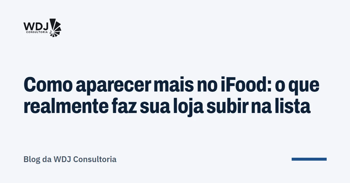 Capa do artigo: Como aparecer mais no iFood: o que realmente faz sua loja subir na lista