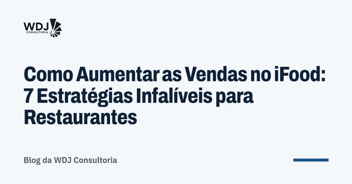 Capa do artigo: Como Aumentar as Vendas no iFood: 7 Estratégias Infalíveis para Restaurantes