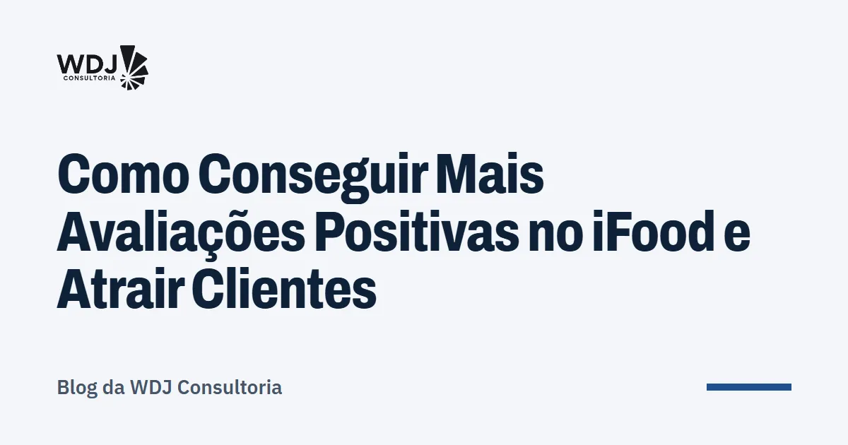 Capa do artigo: Como Conseguir Mais Avaliações Positivas no iFood e Atrair Clientes