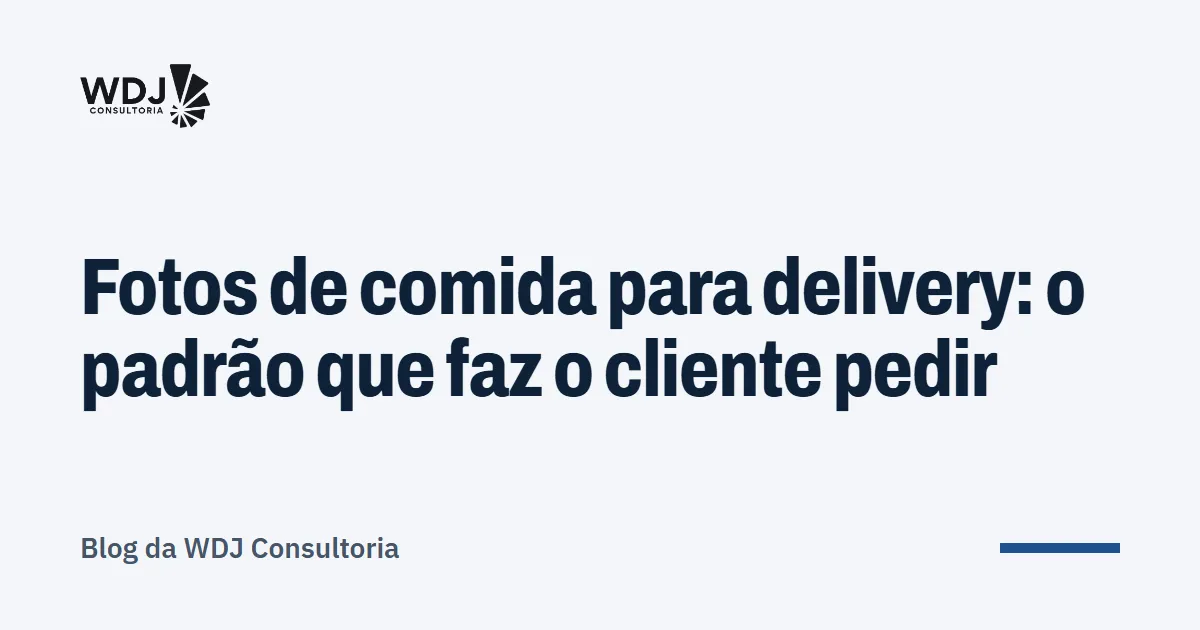 Capa do artigo: Fotos de comida para delivery: o padrão que faz o cliente pedir