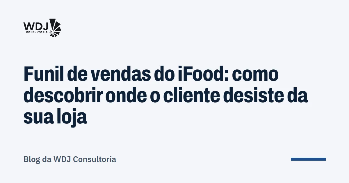 Capa do artigo: Funil de vendas do iFood: como descobrir onde o cliente desiste da sua loja