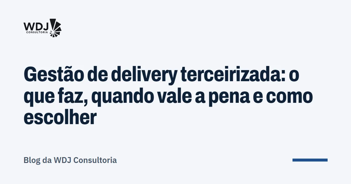 Capa do artigo: Gestão de delivery terceirizada: o que faz, quando vale a pena e como escolher