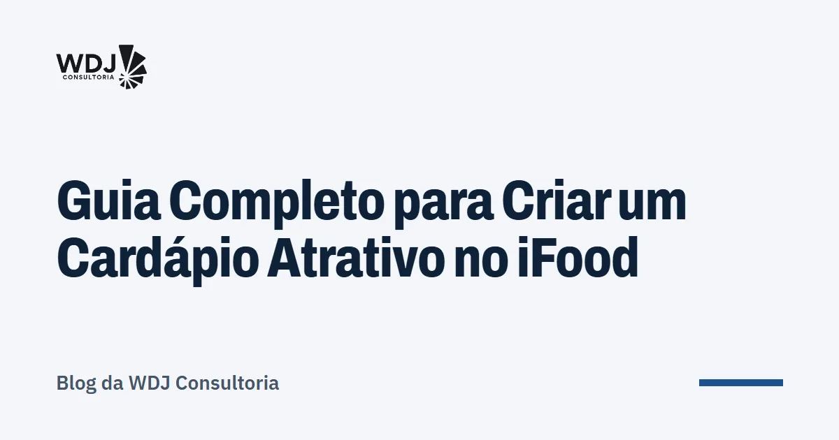 Capa do artigo: Guia Completo para Criar um Cardápio Atrativo no iFood