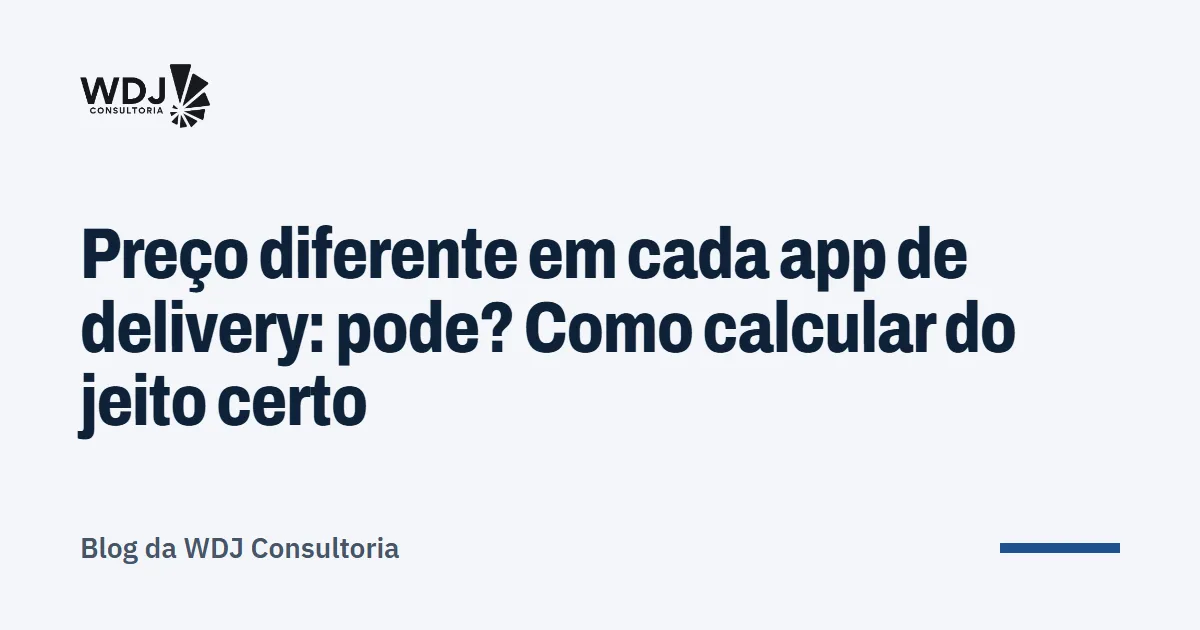 Capa do artigo: Preço diferente em cada app de delivery: pode? Como calcular do jeito certo