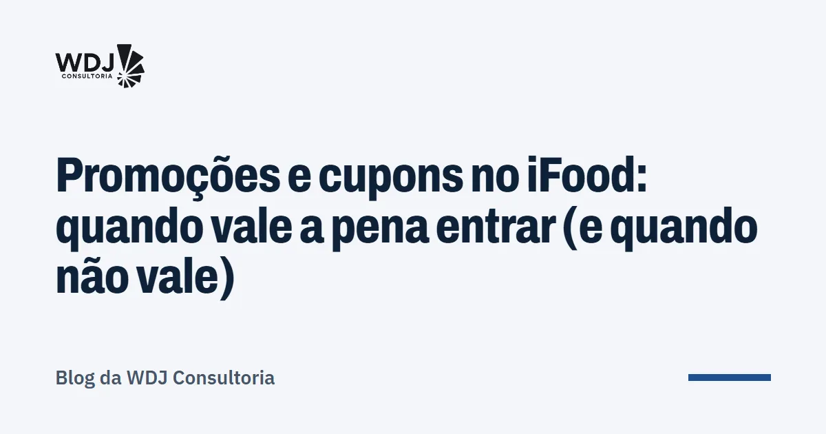 Capa do artigo: Promoções e cupons no iFood: quando vale a pena entrar (e quando não vale)