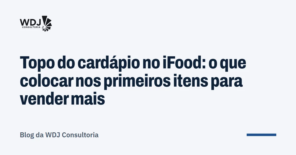 Capa do artigo: Topo do cardápio no iFood: o que colocar nos primeiros itens para vender mais